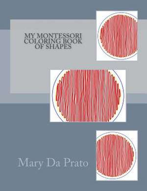 My Montessori Coloring Book of Shapes de Mary Da Prato