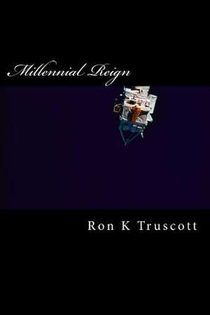 Millennial Reign de Ron K. Truscott