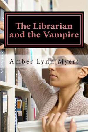 The Librarian and the Vampire de Amber Lynn Myers