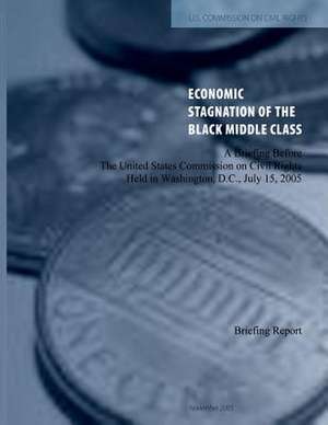 The Economic Stagnation of the Black Middle Class de The United States Commission on Civil Ri