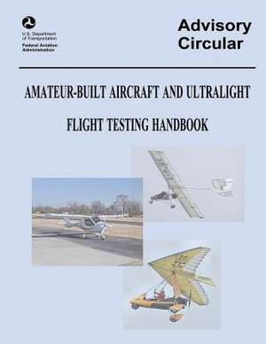 Amateur-Built Aircraft and Ultralight Flight Testing Handbook (Advisory Circular No. 90-89a) de U. S. Department of Transportation