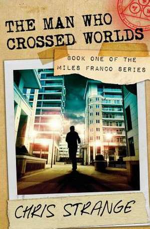 The Man Who Crossed Worlds de Chris Strange