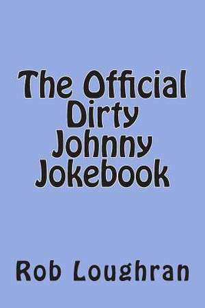 The Official Dirty Johnny Jokebook de Rob Loughran