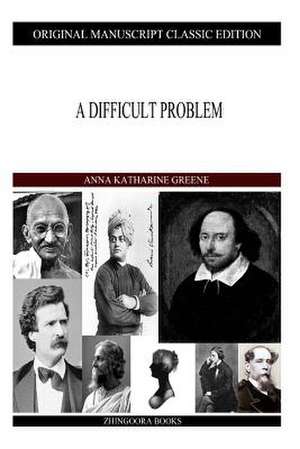 A Difficult Problem de Anna Katharine Green