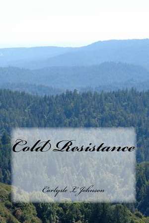 Cold Resistance de Carlysle L. Johnson