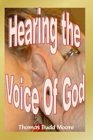 Hearing the Voice of God de Thomas Budd Moore