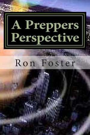 A Preppers Perspective de Ron Foster