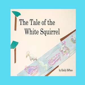 The Tale of the White Squirrel de MS Emily C. Dipace