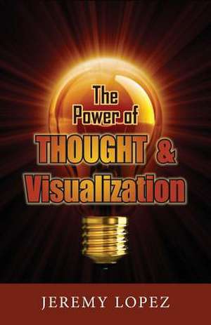 The Power of Thought and Visualization de Jeremy Lopez