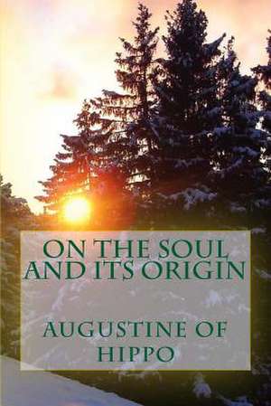 On the Soul and Its Origin de Saint Augustine of Hippo