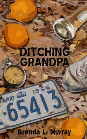 Ditching Grandpa de Brenda L. Murray