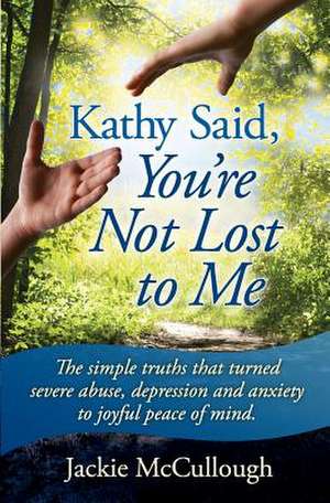 Kathy Said, You're Not Lost to Me de Jackie McCullough