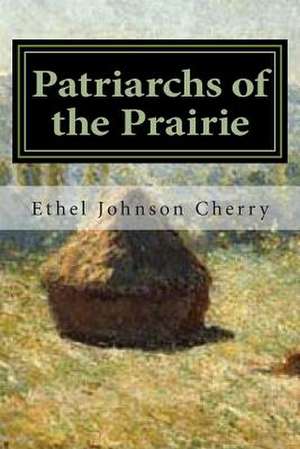 Patriarchs of the Prairie de Ethel Johnson Cherry