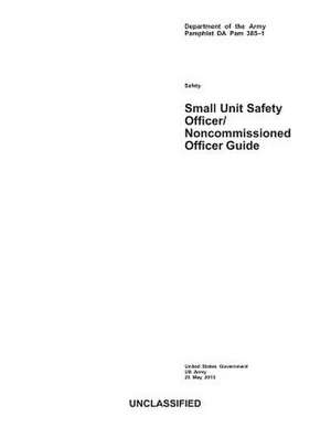 Department of the Army Pamphlet Da Pam 385-1 Small Unit Safety Officer/Noncommissioned Officer Guide de United States Government Us Army