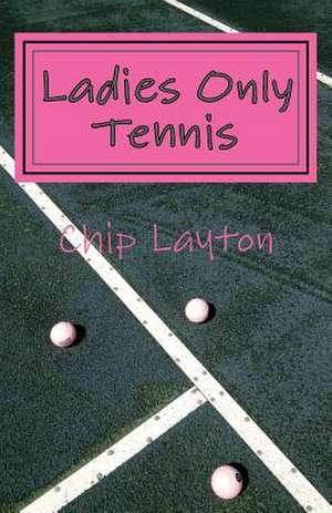 Ladies Only Tennis de Chip Layton