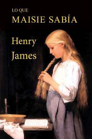 Lo Que Maisie Sabia de Henry James