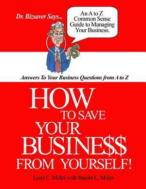 How to Save Your Business from Yourself de Lynn C. Miller