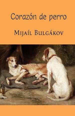 Corazon de Perro de Mijail Bulgakov