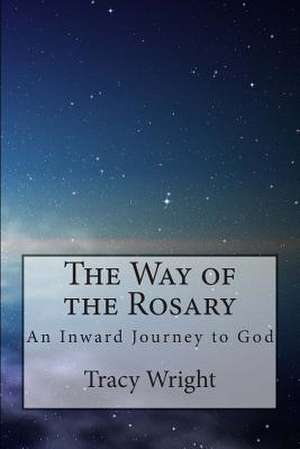 The Way of the Rosary de Tracy Wright