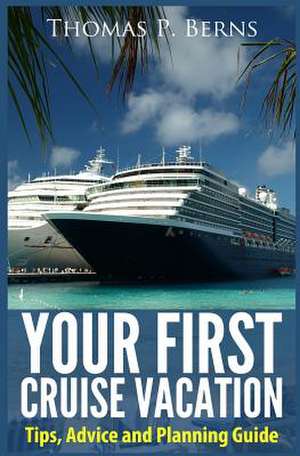 Your First Cruise Vacation de MR Thomas Berns