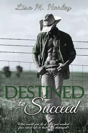 Destined to Succeed de Lisa M. Harley