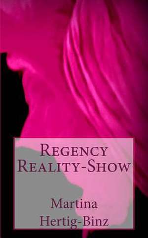 Regency Reality-Show de Martina Hertig-Binz