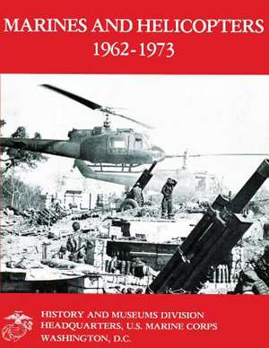 Marines and Helicopters 1962-1973 de William R. Fails