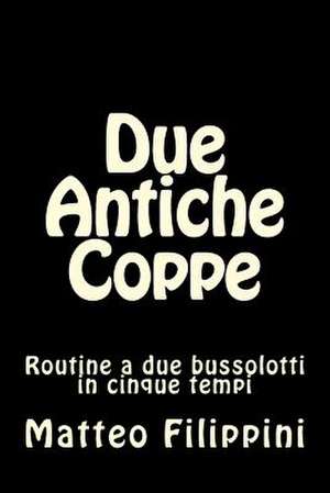 Due Antiche Coppe de MR Matteo Filippini