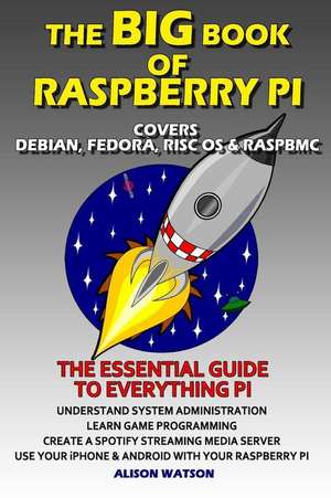 The Big Book of Raspberry Pi de Miss Alison Watson