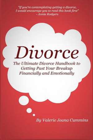 Divorce - The Ultimate Divorce Handbook to Getting Past Your Breakup Financially and Emotionally. de Valerie Jeana Cummins