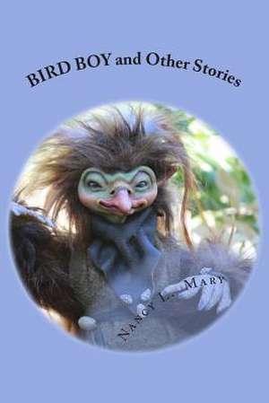 Bird Boy and Other Stories de Nancy L. Mary