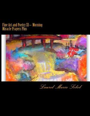 Fine Art and Poetry XI Morning Miracle Prayers Plus de Sobol, Laurel Marie