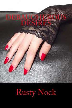 Debaucherous Desires de Rusty Nock