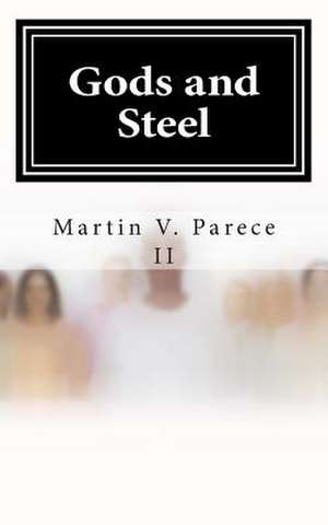 Gods and Steel de Martin V. Parece II