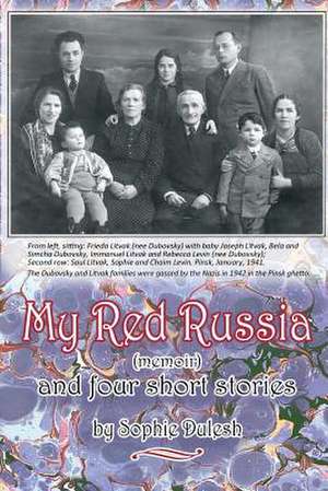 My Red Russia (a Memoir) and Four Short Stories de Sophie Dulesh