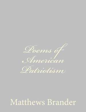 Poems of American Patriotism de Matthews Brander