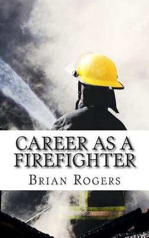 Career as a Firefighter de Brian Rogers