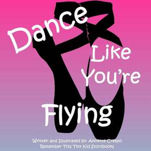 Dance Like You're Flying de Annette Crespo