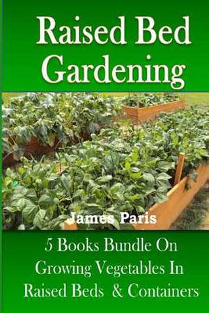 Raised Bed Gardening de James Paris