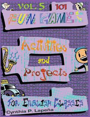 101 Fun Games, Activities, and Projects for English Classes, Vol. 5 de Cynthia Lapena