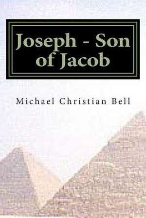 Joseph - Son of Jacob de Michael Christian Bell