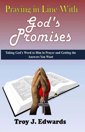 Praying in Line with God's Promises de Troy J. Edwards