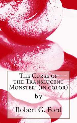 The Curse of the Translucent Monster! (in Color) de Robert G. Ford