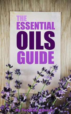 The Essential Oils Guide de Teressa Hansch