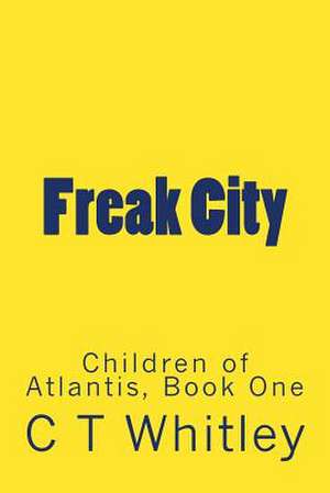 Freak City de C. T. Whitley