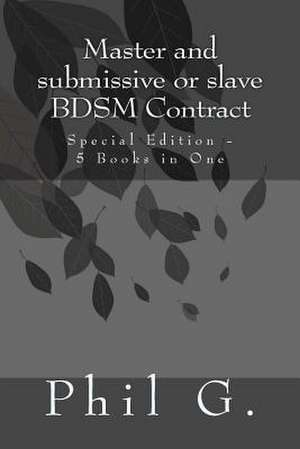 Master and Submissive or Slave Bdsm Contract - Special Edition - 5 Books in One de Phil G