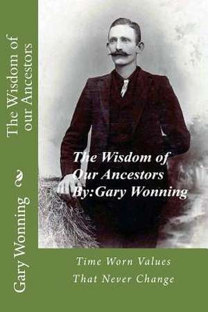 The Wisdom of Our Ancestors de Gary Wonning