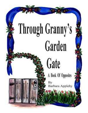 Through Granny's Garden Gate de Barbara Appleby