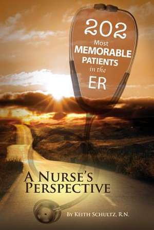 202 Most Memorable Patients in the Er de Keith Schultz Rn