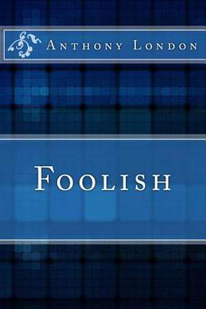 Foolish de Anthony London